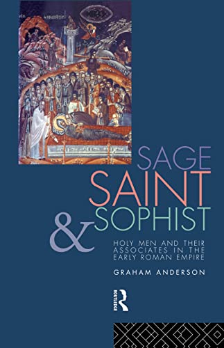 Sage, Saint & Sophist: Holy Men & Their Associates in the Early Roman Empire