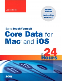Sams Teach Yourself Core Data for Mac and iOS in 24 Hours, 2nd Edition - Feiler, Jesse