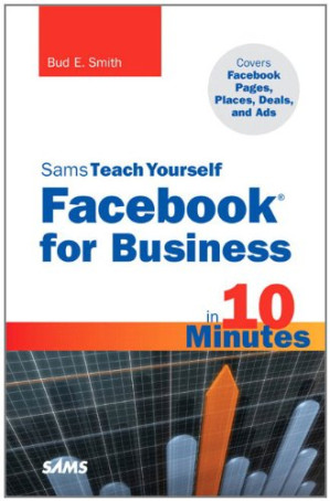 Sams Teach Yourself Facfor Business in 10 Minutes: Covers FacPlaces, FacDeals and FacAds - Bud E. Smith
