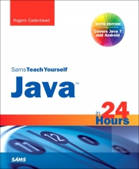Sams Teach Yourself Java in 24 Hours, 6th Edition: Covering Java 7 and Android - Rogers Cadenhead