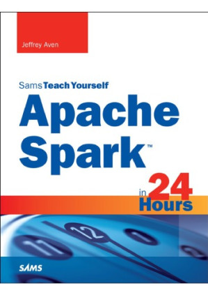 Sams Teach Yourself Spark in 24 Hours - Aven Jeffrey