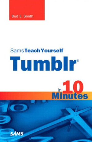 Sams teach yourself Tumblr in 10 minutes - Smith, Bud E