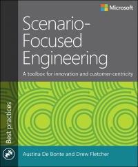 Scenario-Focused Engineering: A toolbox for innovation and customer-centricity - Austina De Bonte, Drew Fletcher