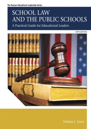 School Law and the Public Schools: A Practical Guide for Educational Leaders - Nathan L. Essex