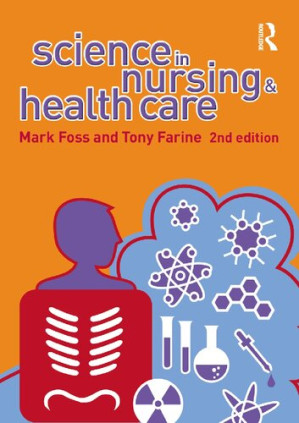 Science in Nursing and Health Care - Mark A. Foss; Tony Farine