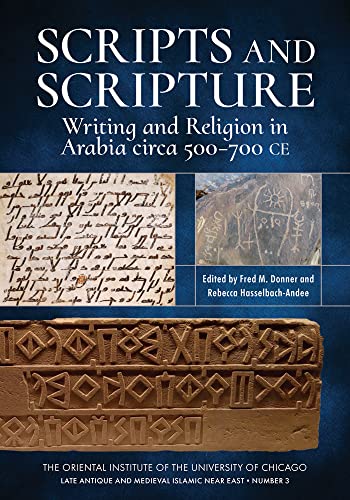 Scripts and Scripture - Writing and Religion in Arabia Circa 500-700 CE