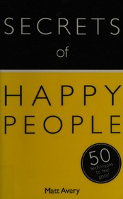 Secrets of happy people: 50 techniques to feel good
