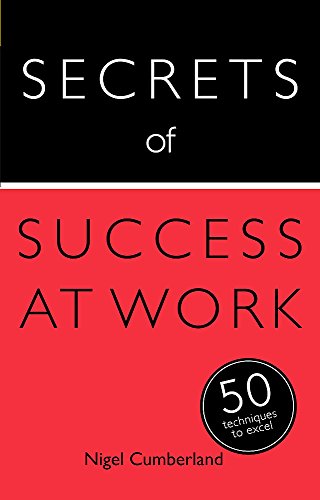 Secrets of success at work: 50 techniques to excel