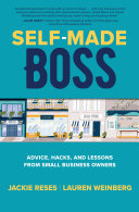 Self-Made Boss : Advice, Hacks, and Lessons From Small Business Owners By Jackie Reses; Lauren Weinberg