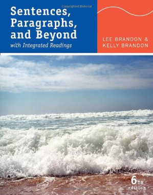 Sentences, Paragraphs, and Beyond: With Integrated Readings, Sixth Edition By Lee Brandon, Kelly Brandon