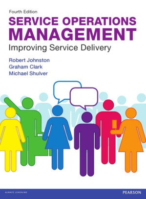 Service Operations Management: Improving Service Delivery - Clark, Graham; Johnston, Robert; Shulver, Michael - 1000000000278