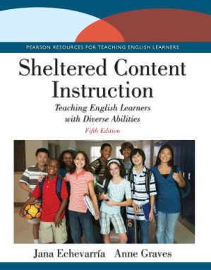 Sheltered Content Instruction: Teaching English Learners with Diverse Abilities 5th Edition - Jana Echevarria and Anne Graves