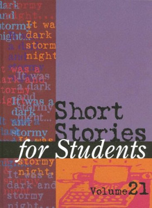 Short Stories For Students: Presenting Analysis, Context, and Criticism on Commonly Studied Short Stories, Volume 21