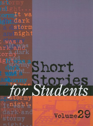 Short Stories for Students: Presenting Analysis, Context & Criticism on Commonly Studied Short Stories, Vol. 29 By Sara Constantakis, Thomas E. Barden