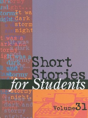 Short Stories for Students: Presenting Analysis, Context & Criticism on Commonly Studied Short Stories, Vol. 31 By Sara Constantakis, Thomas E. Barden