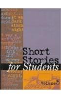 Short Stories for Students: Volume 5 Presenting Analusis, Context and Criticism on Commonly Studied Short Stories By Tim Akers