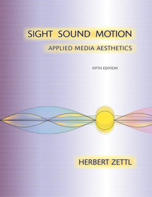 Sight, Sound, Motion: Applied Media Aesthetics By Herbert Zettl