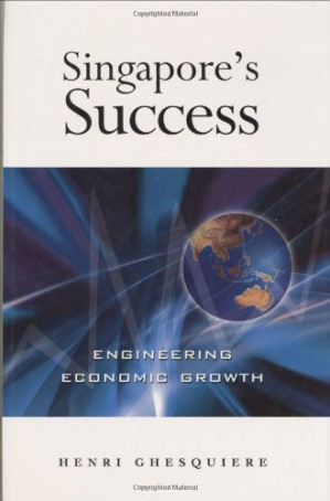 Singapore's success: engineering economic growth By Henri C. Ghesquière - 9781418052751