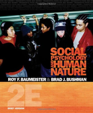 Social Psychology and Human Nature, Brief Version By Roy F. Baumeister, Brad J. Bushman - 9780495812234