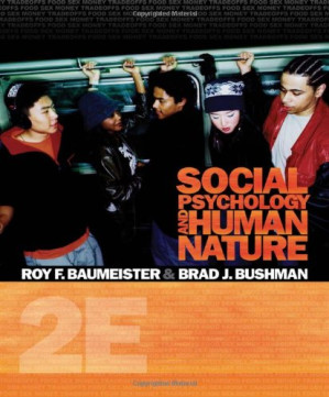 Social Psychology and Human Nature By Roy F. Baumeister and Brad J. Bushman