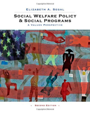 Social Welfare Policy and Social Programs: A Values Perspective By Elizabeth A. Segal
