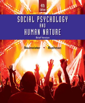 Social psychology and human nature By Brad J. Bushman; Roy F. Baumeister