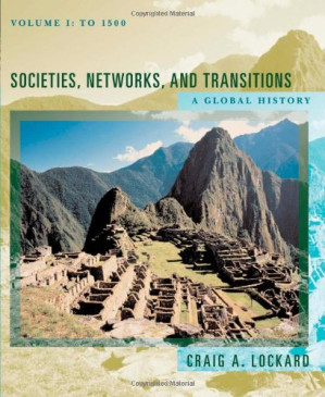 Societies, Networks, and Transitions: A Global History, Volume I: To 1500 By Craig A. Lockard