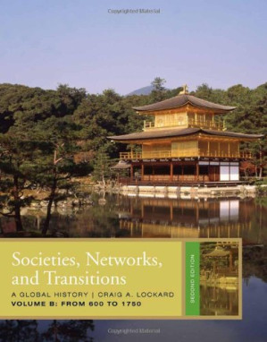 Societies, Networks, and Transitions, Volume B: From 600 to 1750 By Craig A. Lockard