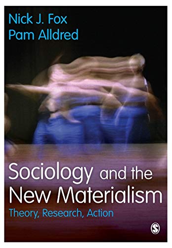 Sociology and the New Materialism: Theory, Research, Action