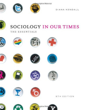 Sociology in Our Times: The Essentials , Eighth Edition By Diana Kendall