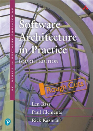 Software Architecture in Practice, 4th Edition (Rough Cut) - Len Bass; Paul Clements; Rick Kazman