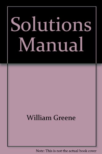 Solutions Manual to Econometric Analysis, 5th edition - William Greene