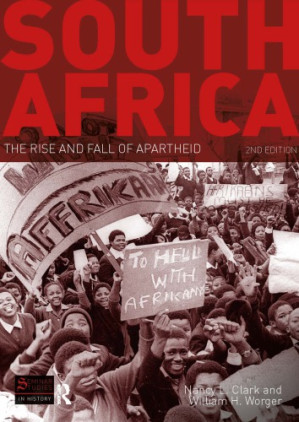 South Africa: The Rise and Fall of Apartheid - Nancy L. Clark, William H. Worger