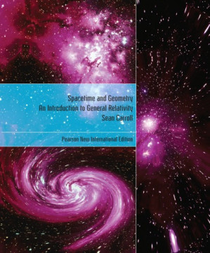 Spacetime and Geometry: An Introduction to General Relativity (Pearson new international edition) - Carroll, Sean Michael