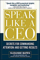 Speak like a CEO: secrets for commanding attention and getting results 2018 9780071466172