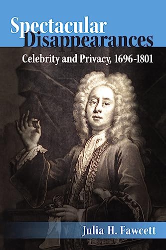 Spectacular Disappearances: Celebrity and Privacy, 1696-1801 - 9780472119806