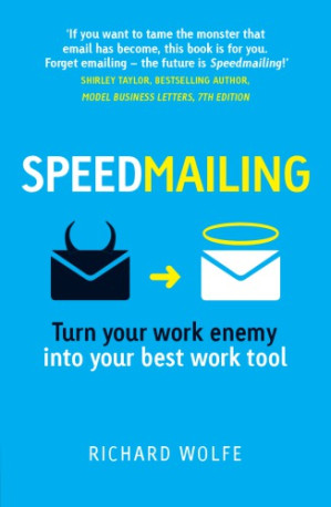 Speedmailing: Turn Your Work Enemy Into Your Best Work Tool - Wolfe, Richard