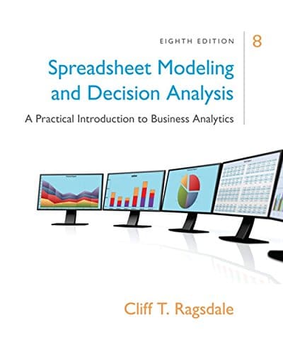 Spreadsheet Modeling & Decision Analysis: A Practical Introduction to Business Analytics - 8th Edition