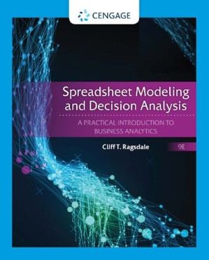 Spreadsheet modeling and decision analysis : a practical introduction to business analytics By Cliff T. Ragsdale
