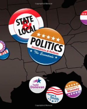 State & Local Politics: Institutions & Reform: The Essentials By Todd Donovan, Daniel A. Smith, Christopher Z. Mooney