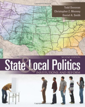 State and Local Politics: Institutions and Reform, 2nd Edition By Todd Donovan, Christopher Z. Mooney, Daniel A. Smith