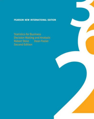 Statistics for Business: Decision Making and Analysis - Robert A. Stine, Dean Foster - 9780321836526