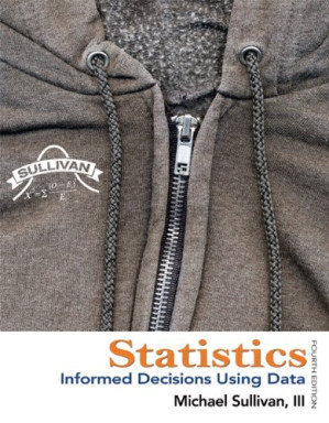 Statistics : informed decisions using data - Michael Sullivan, III