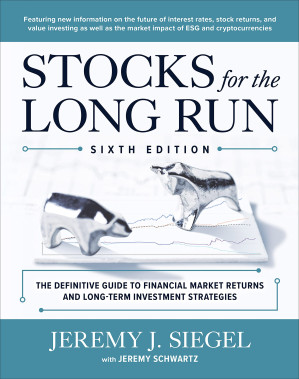 Stocks for the Long Run: The Definitive Guide to Financial Market Returns & Long-Term Investment Strategies, 6th Edition By Jeremy J. Siegel