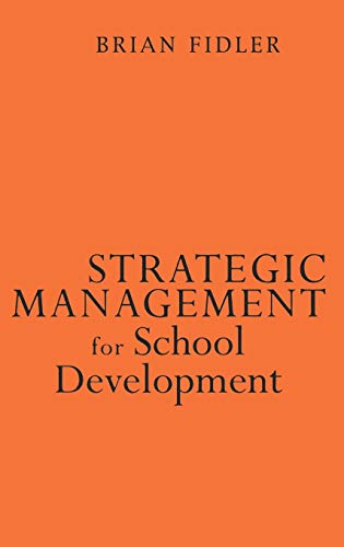 Strategic Management for School Development: Leading Your School's Inprovement Strategy