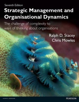 Strategic management and organisational dynamics: the challenge of complexity to ways of thinking about organisations - Mowles, Chris; Stacey, Ralph D