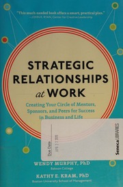 Strategic relationships at work: creating your circle of mentors, sponsors, and peers for success in business and life
