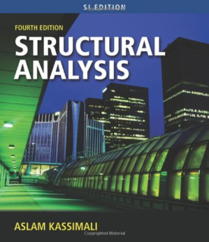 Structural Analysis, Fourth Edition , SI Edition By Aslam Kassimali