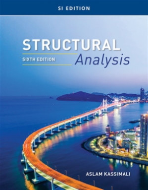 Structural Analysis - SI Edition - Sixth Edition - 2020 By Aslam Kassimali
