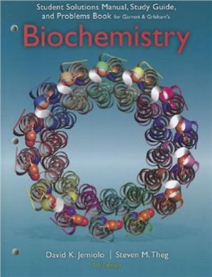 Student Solutions Manual, Study Guide, and Problems Book for Garrett & Grisham's Biochemistry, 5th Edition By Jemiolo D.K., Theg S.M.